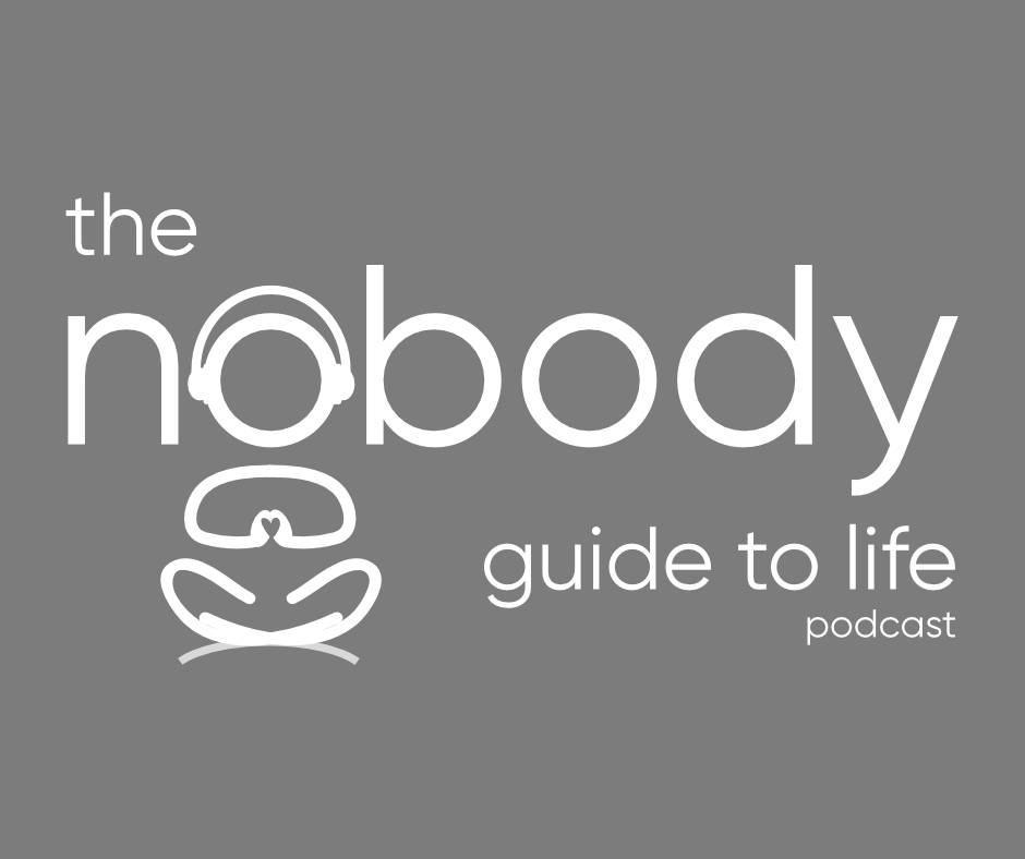 The Nobody Guide to Life Podcast